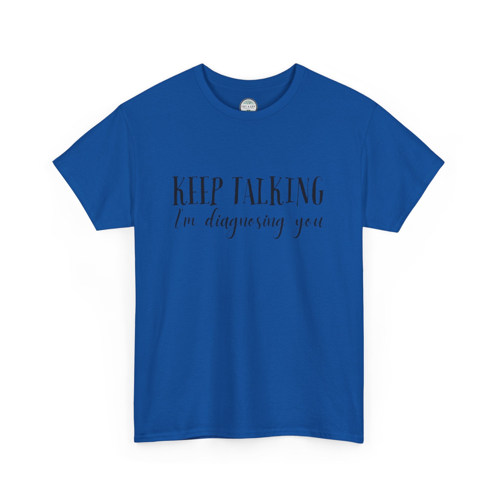 Keep Talking I’m Diagnosing You T-Shirt