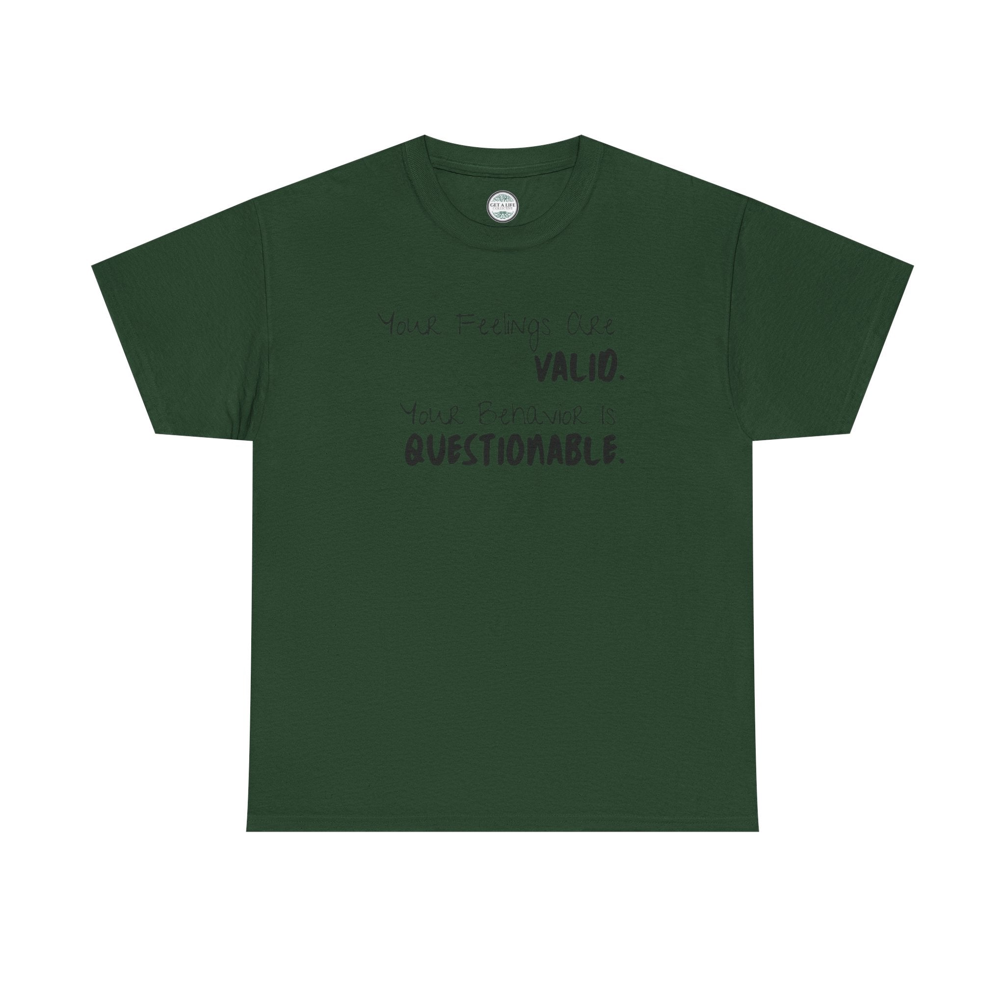 Valid Feelings T-Shirt — “Your Feelings Are Valid. Your Behavior Is Questionable.” Mental Health Graphic Tee