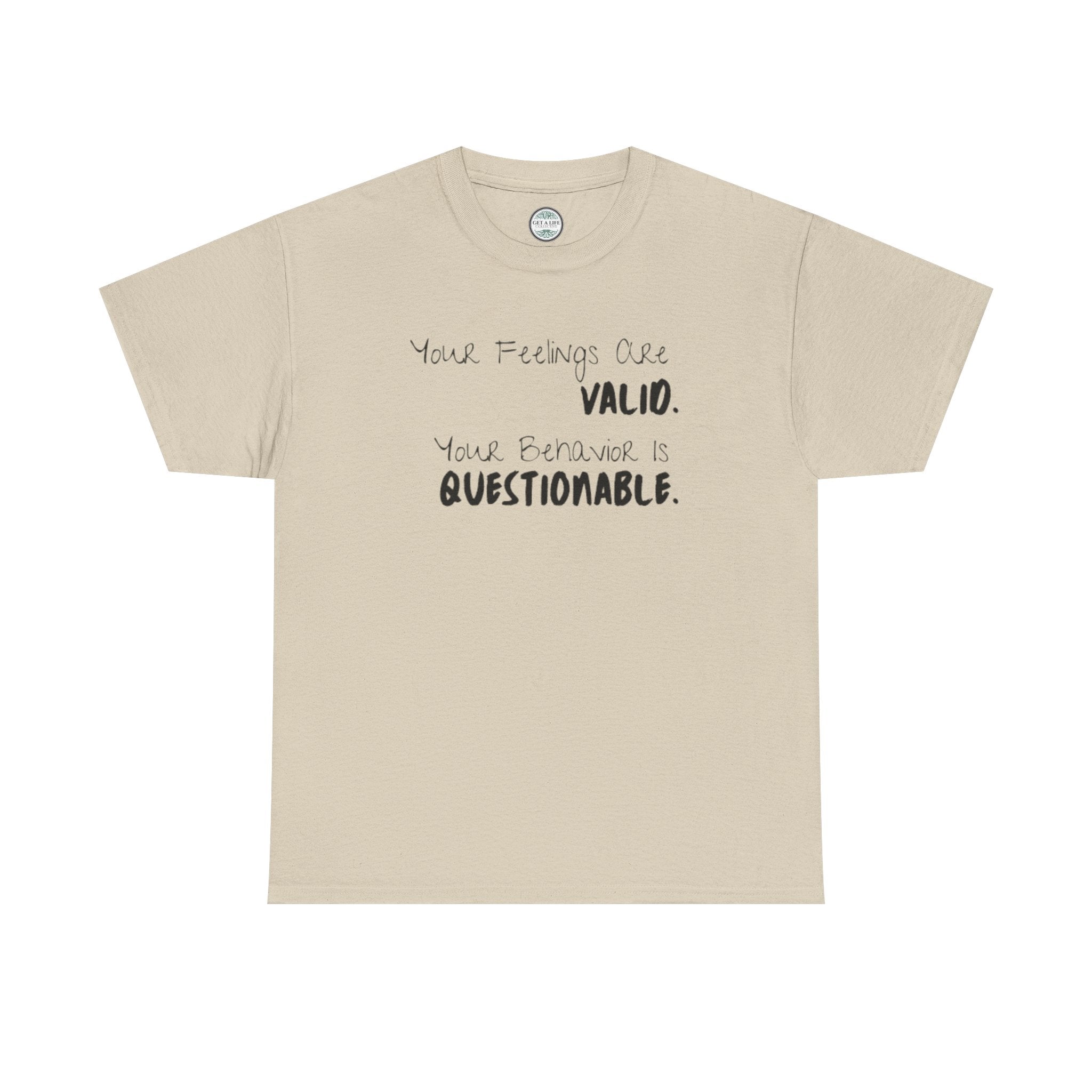 Valid Feelings T-Shirt — “Your Feelings Are Valid. Your Behavior Is Questionable.” Mental Health Graphic Tee