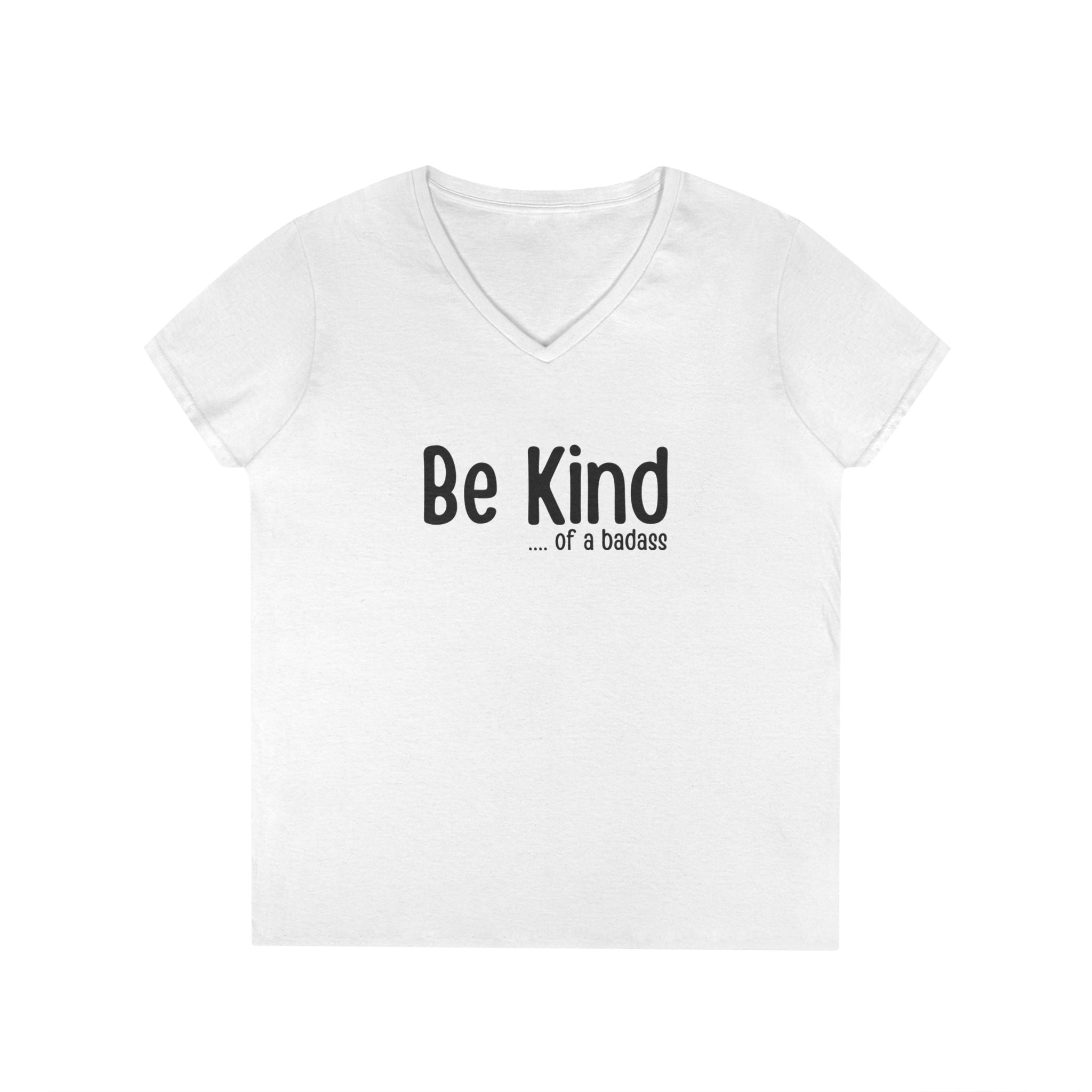 Be Kind...of a Badass V-Neck Tee — Inspirational Feminine Graphic T-Shirt