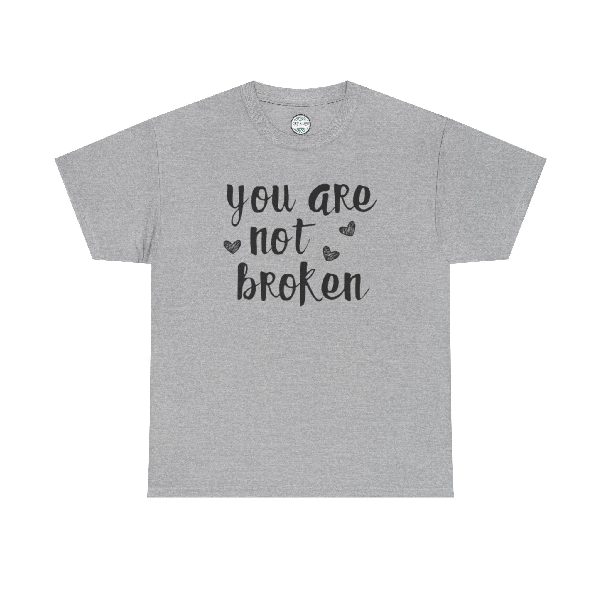 You Are Not Broken T-Shirt — Inspirational Mental Health Tee