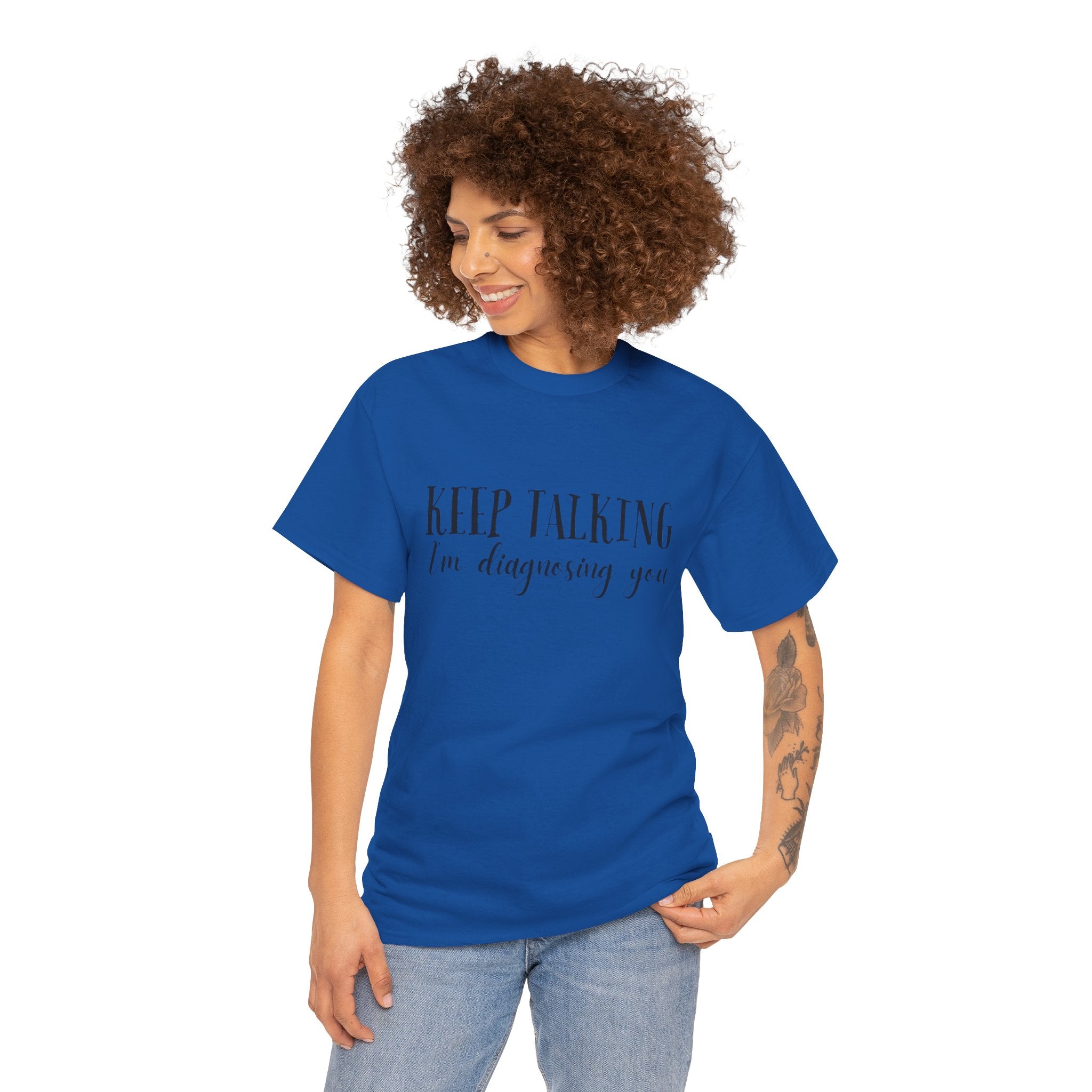 Keep Talking I’m Diagnosing You T-Shirt