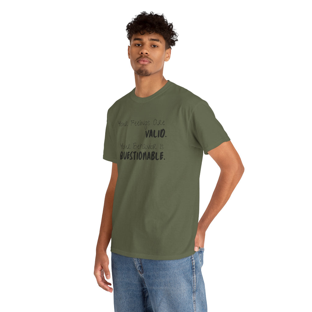 Valid Feelings T-Shirt — “Your Feelings Are Valid. Your Behavior Is Questionable.” Mental Health Graphic Tee
