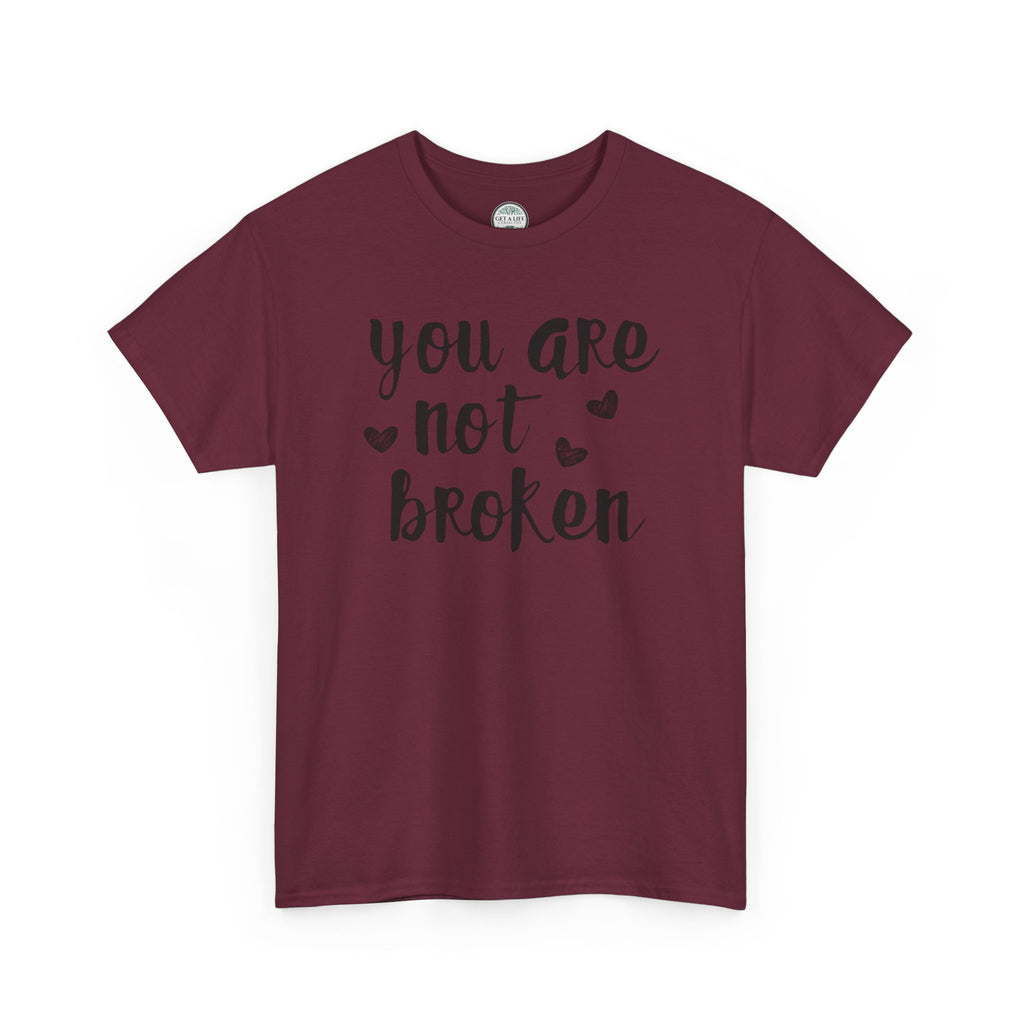 You Are Not Broken T-Shirt — Inspirational Mental Health Tee