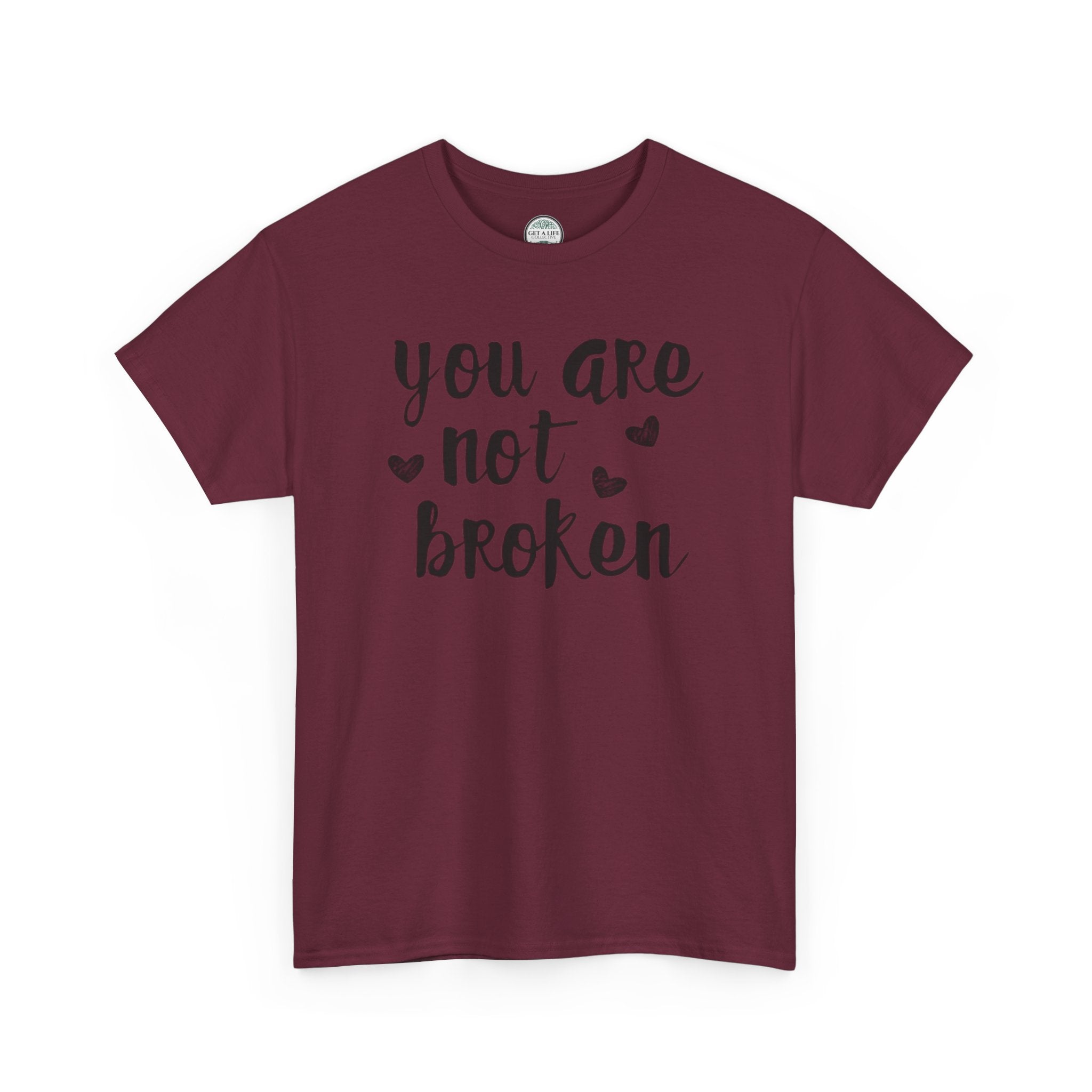 You Are Not Broken T-Shirt — Inspirational Mental Health Tee