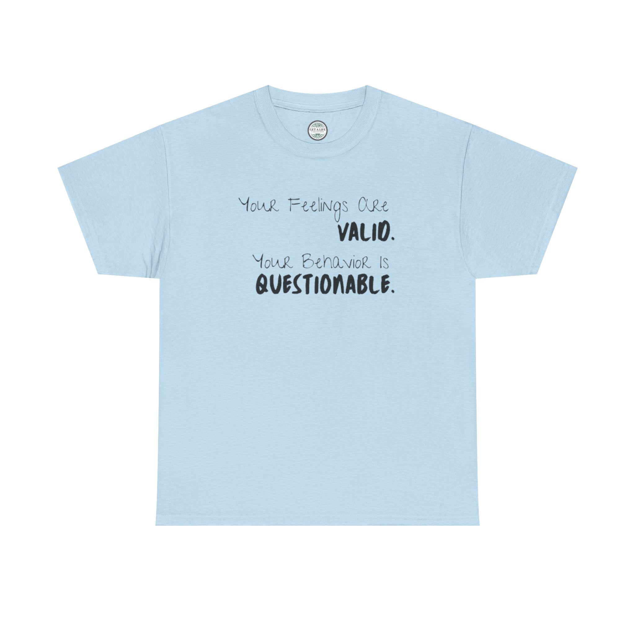 Valid Feelings T-Shirt — “Your Feelings Are Valid. Your Behavior Is Questionable.” Mental Health Graphic Tee