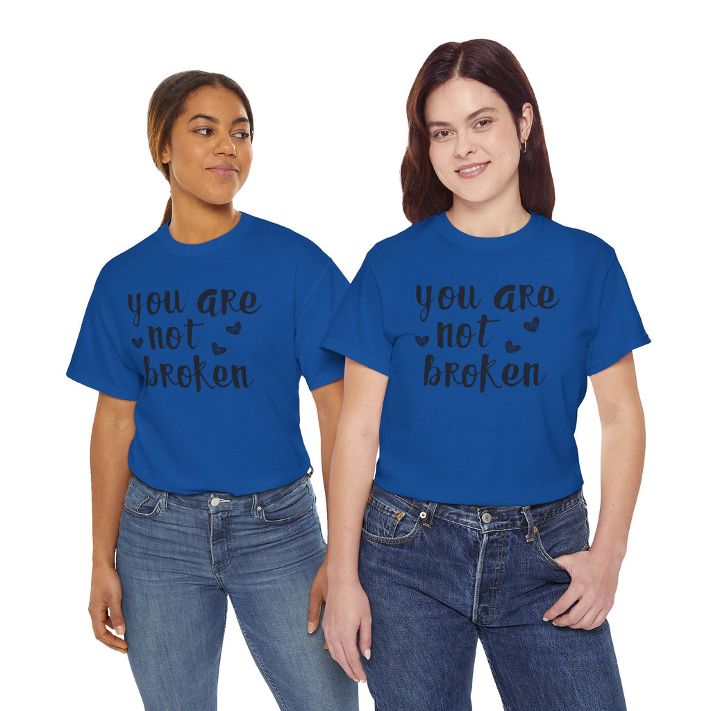 You Are Not Broken T-Shirt — Inspirational Mental Health Tee