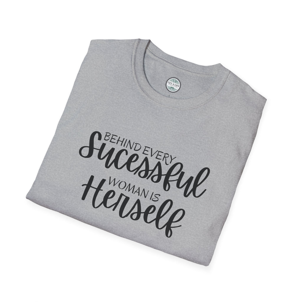 "Behind Every Successful Woman Is Herself" Inspirational Women's Tee tshirt