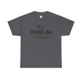 Stop Should-ing on Yourself T-Shirt
