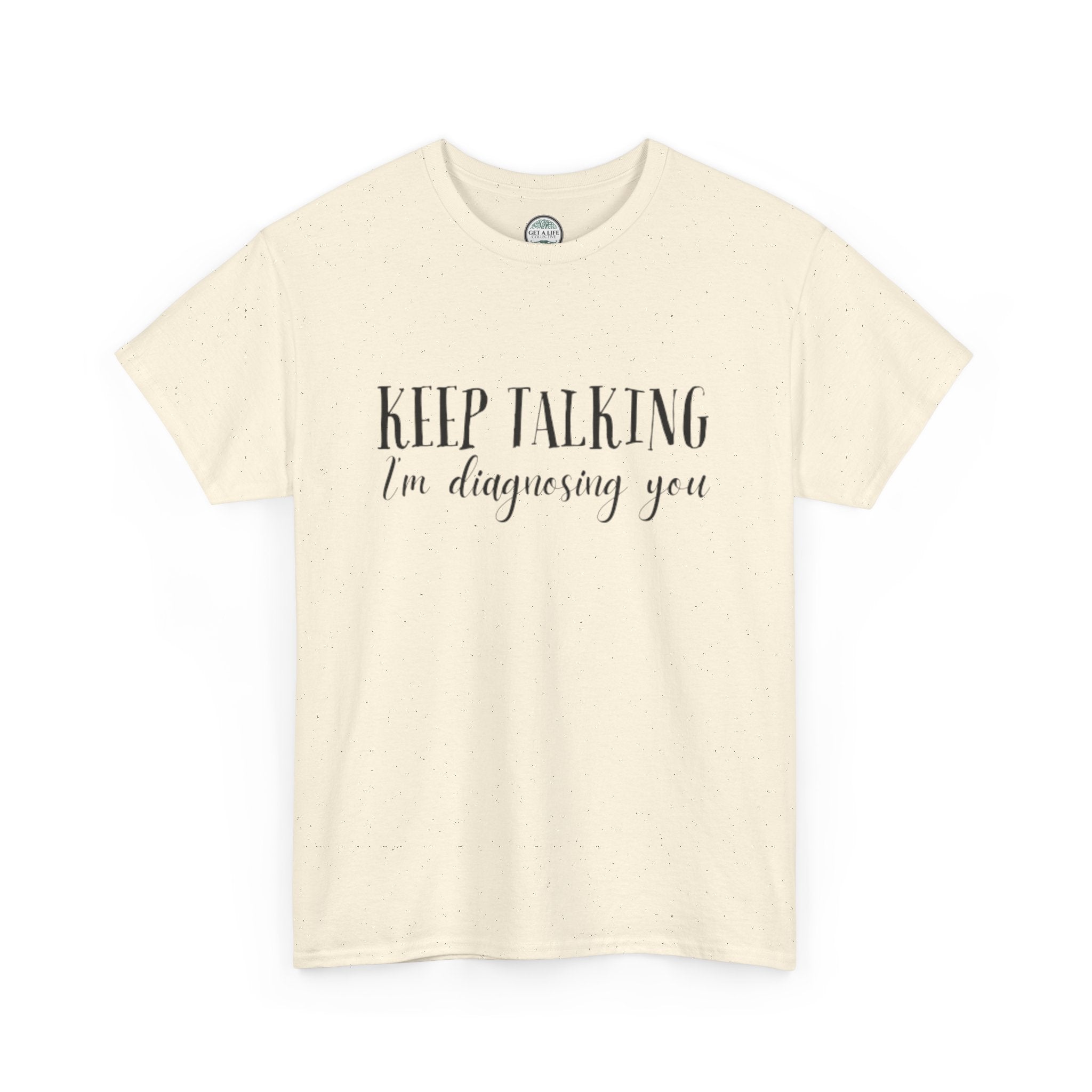 Keep Talking I’m Diagnosing You T-Shirt