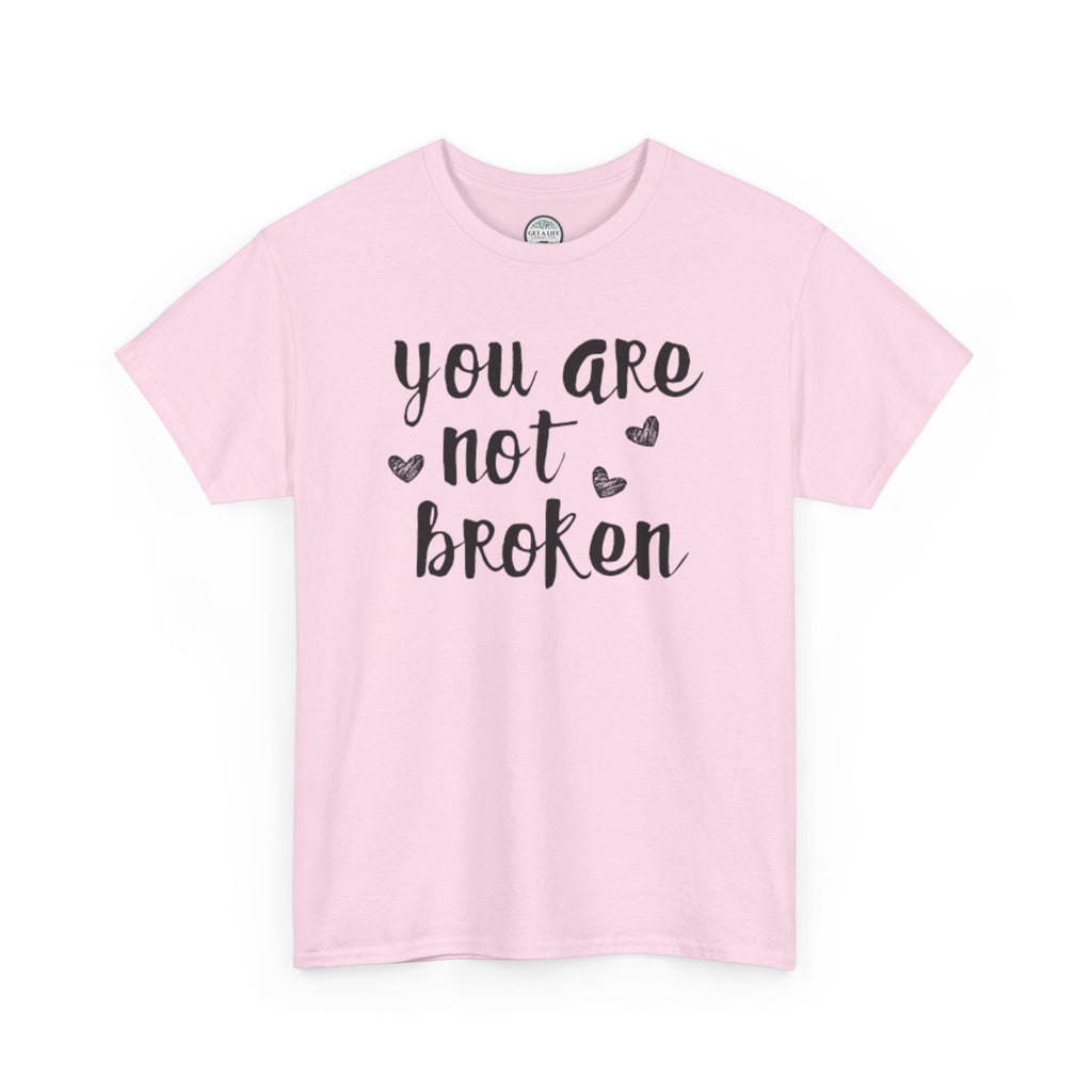 You Are Not Broken T-Shirt — Inspirational Mental Health Tee