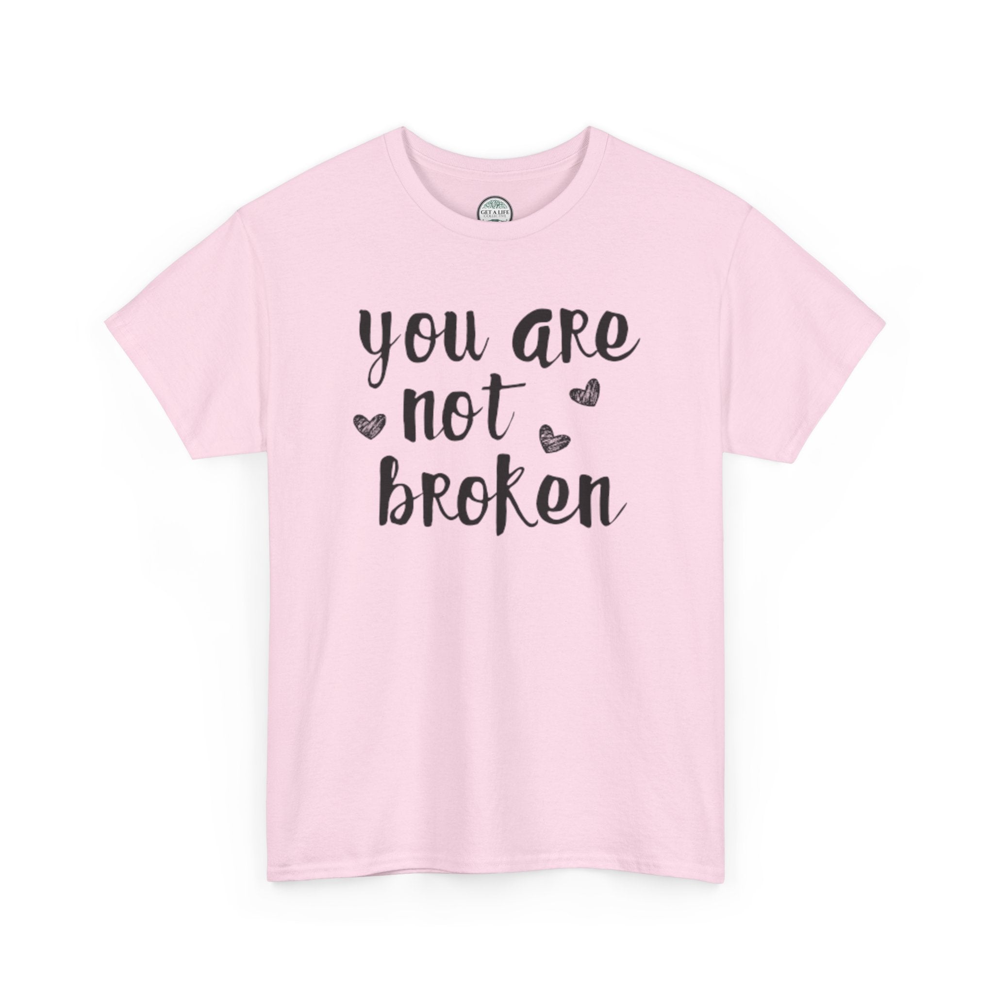 You Are Not Broken T-Shirt — Inspirational Mental Health Tee