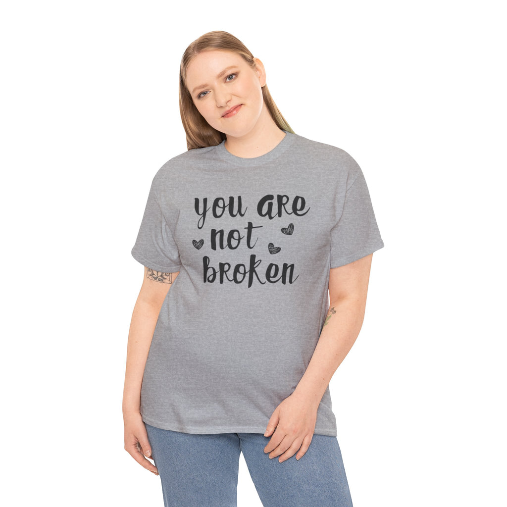 You Are Not Broken T-Shirt — Inspirational Mental Health Tee