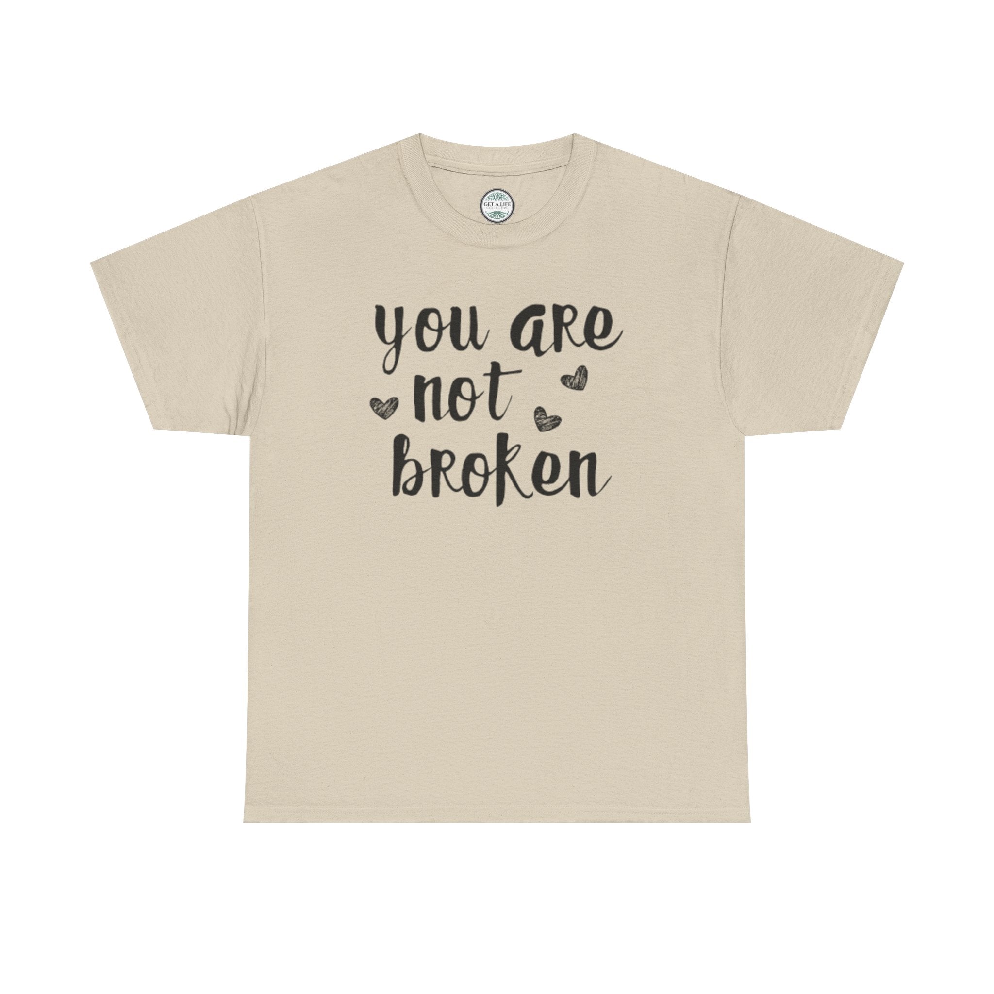 You Are Not Broken T-Shirt — Inspirational Mental Health Tee