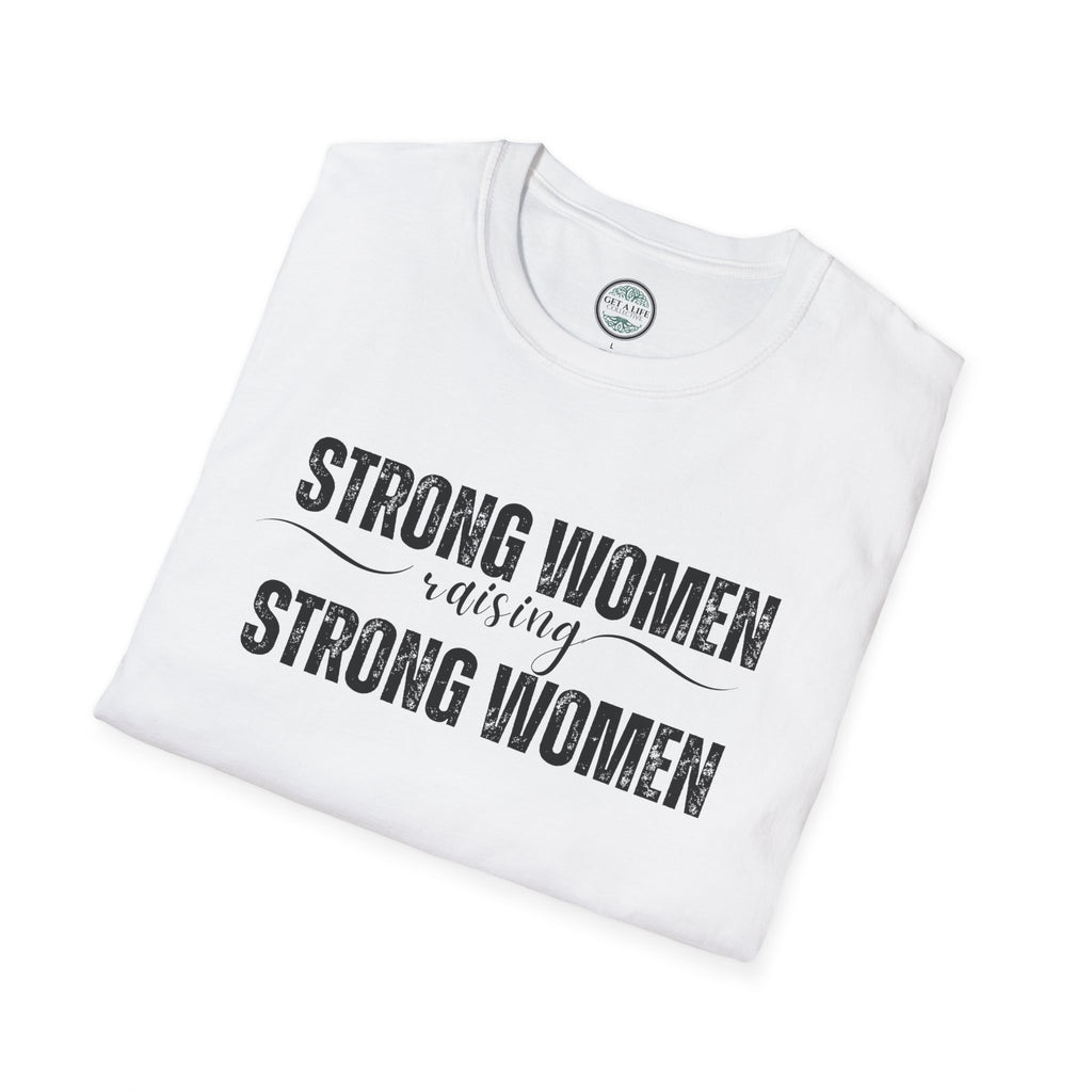 Strong Women Raising Strong Women T-Shirt — Feminist Empowerment Tee