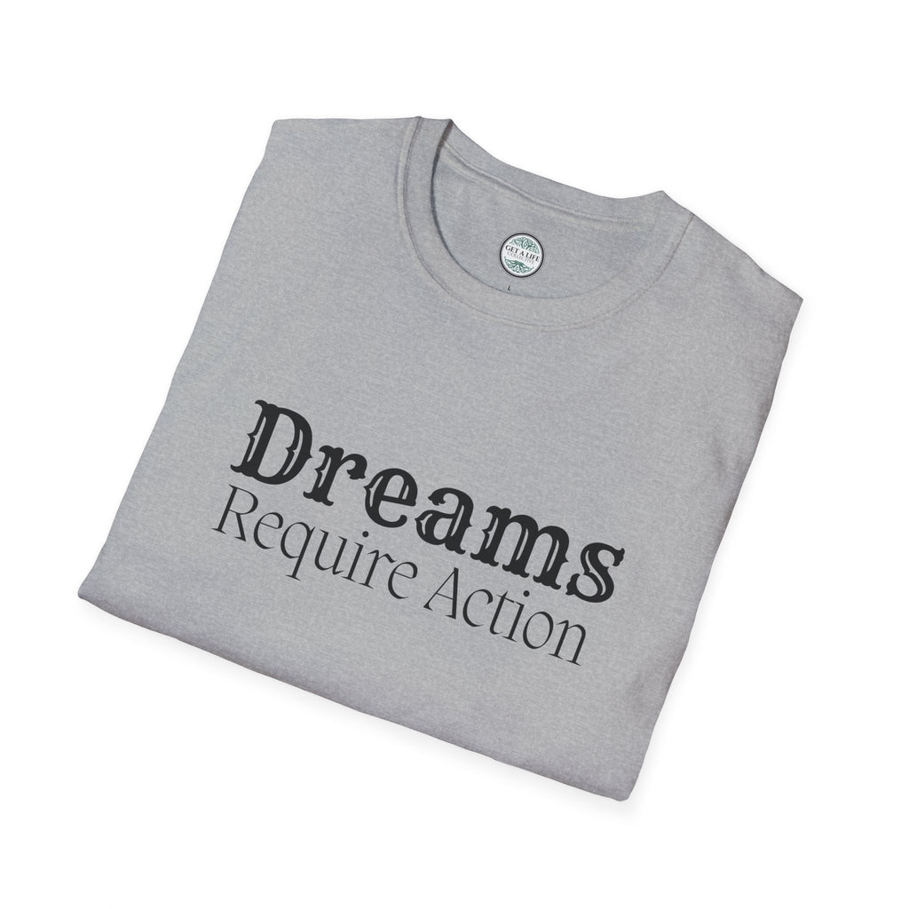 Dreams Require Action T-Shirt — Motivational Graphic Tee