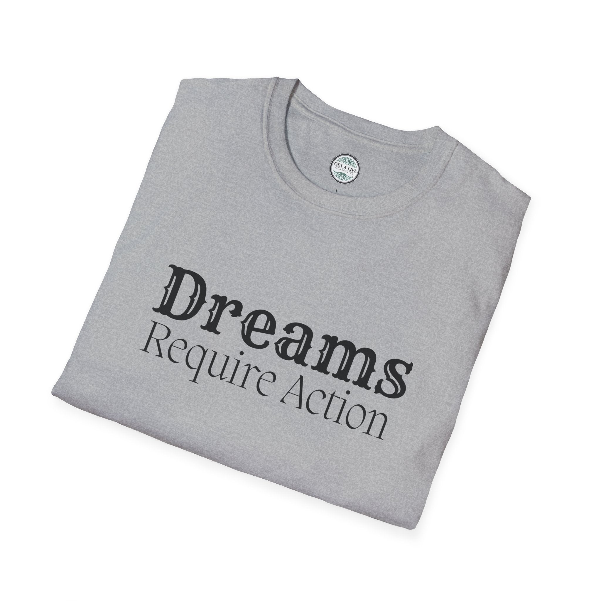 Dreams Require Action T-Shirt — Motivational Graphic Tee