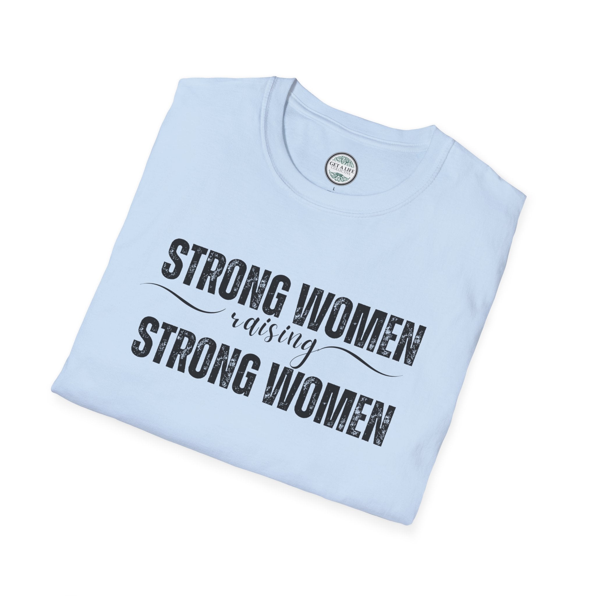 Strong Women Raising Strong Women T-Shirt — Feminist Empowerment Tee