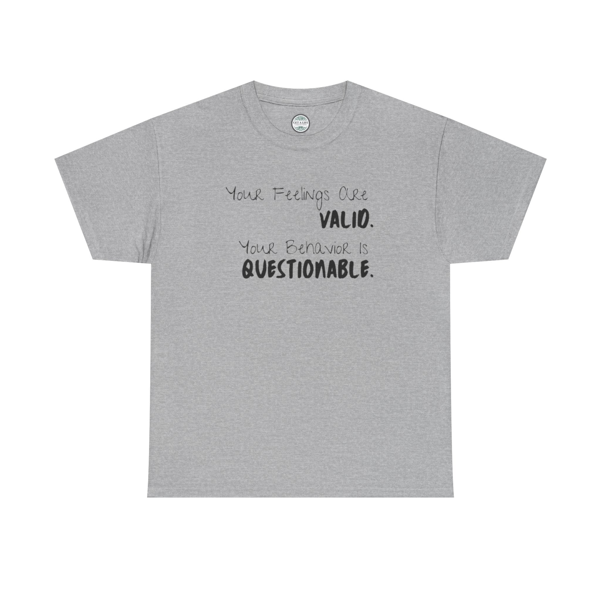 Valid Feelings T-Shirt — “Your Feelings Are Valid. Your Behavior Is Questionable.” Mental Health Graphic Tee