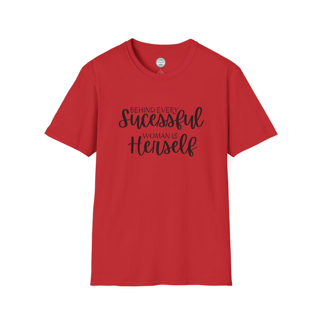 "Behind Every Successful Woman Is Herself" Inspirational Women's Tee tshirt
