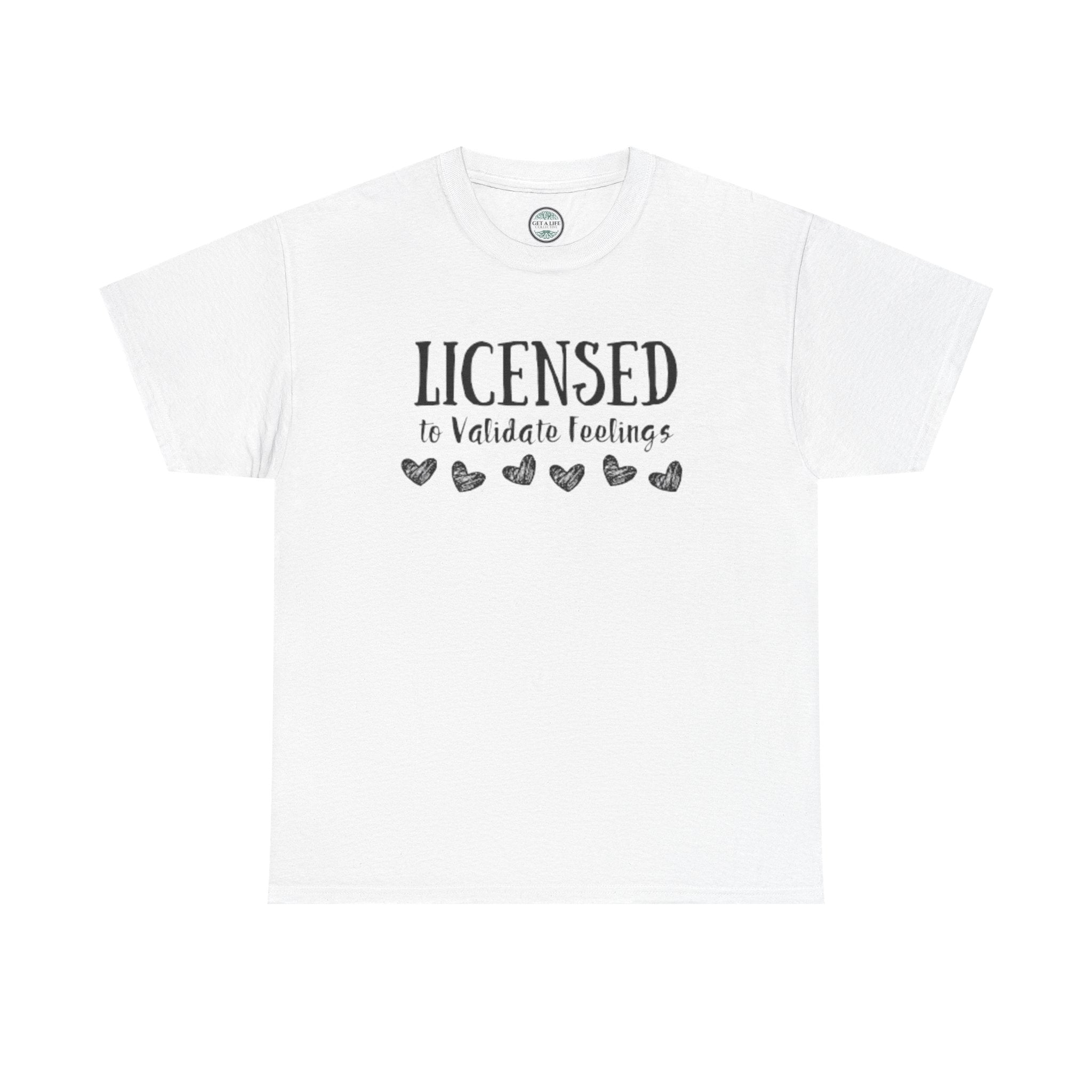 Licensed to Validate Feelings Tee — Cute Self-Care Graphic T-Shirt