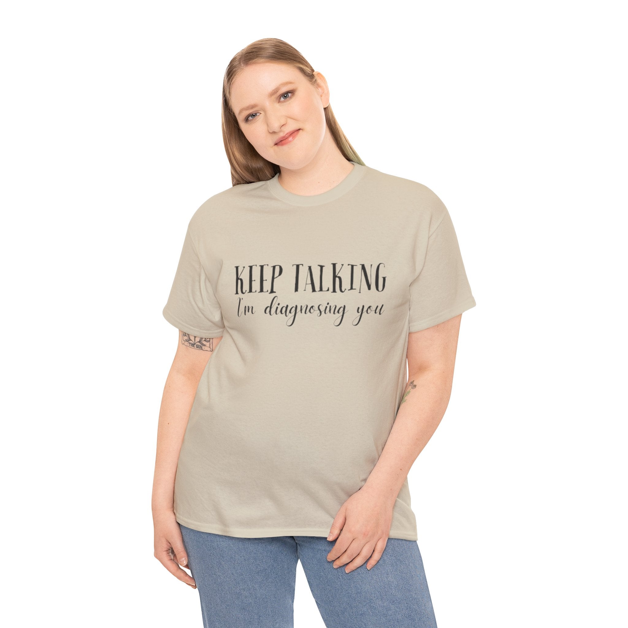 Keep Talking I’m Diagnosing You T-Shirt
