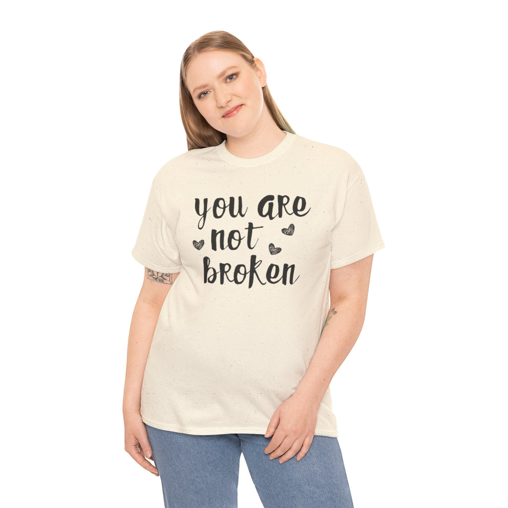 You Are Not Broken T-Shirt — Inspirational Mental Health Tee