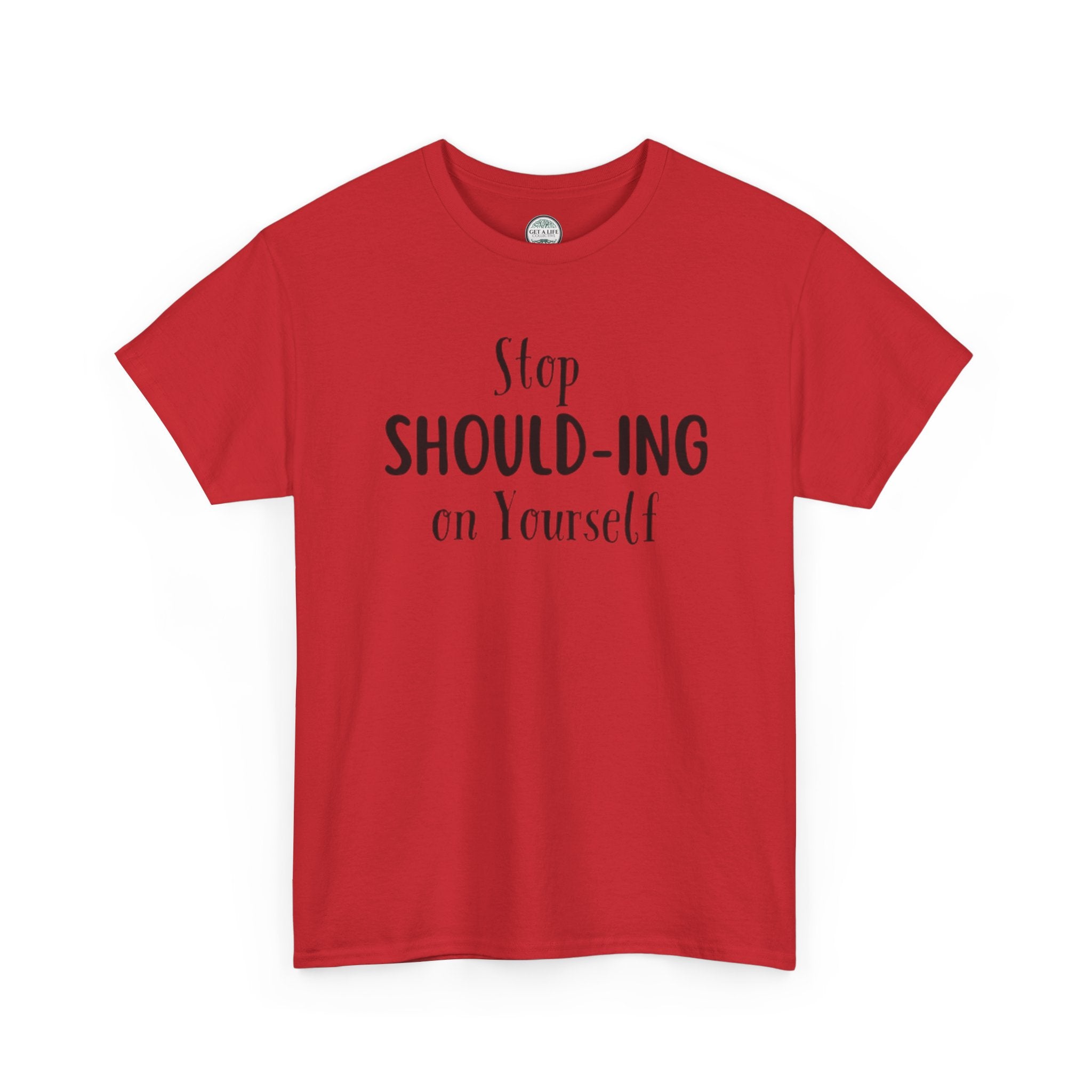 Stop Should-ing on Yourself T-Shirt