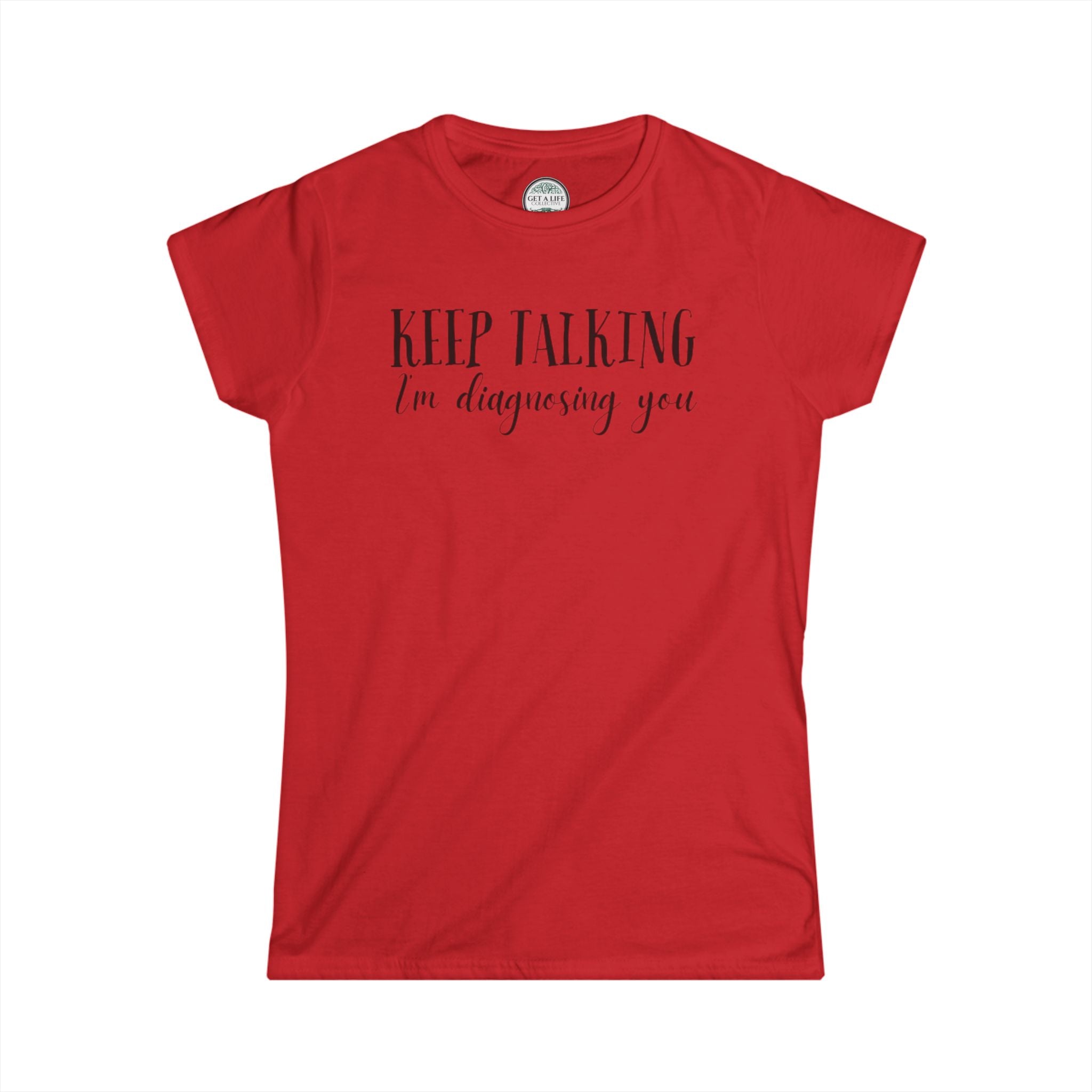 Keep Talking I'm Diagnosing You Tee — Funny Women's Medical Humor T-Shirt