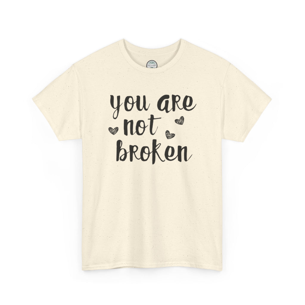 You Are Not Broken T-Shirt — Inspirational Mental Health Tee