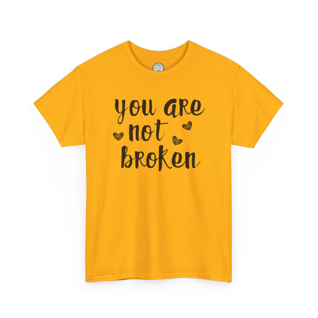 You Are Not Broken T-Shirt — Inspirational Mental Health Tee