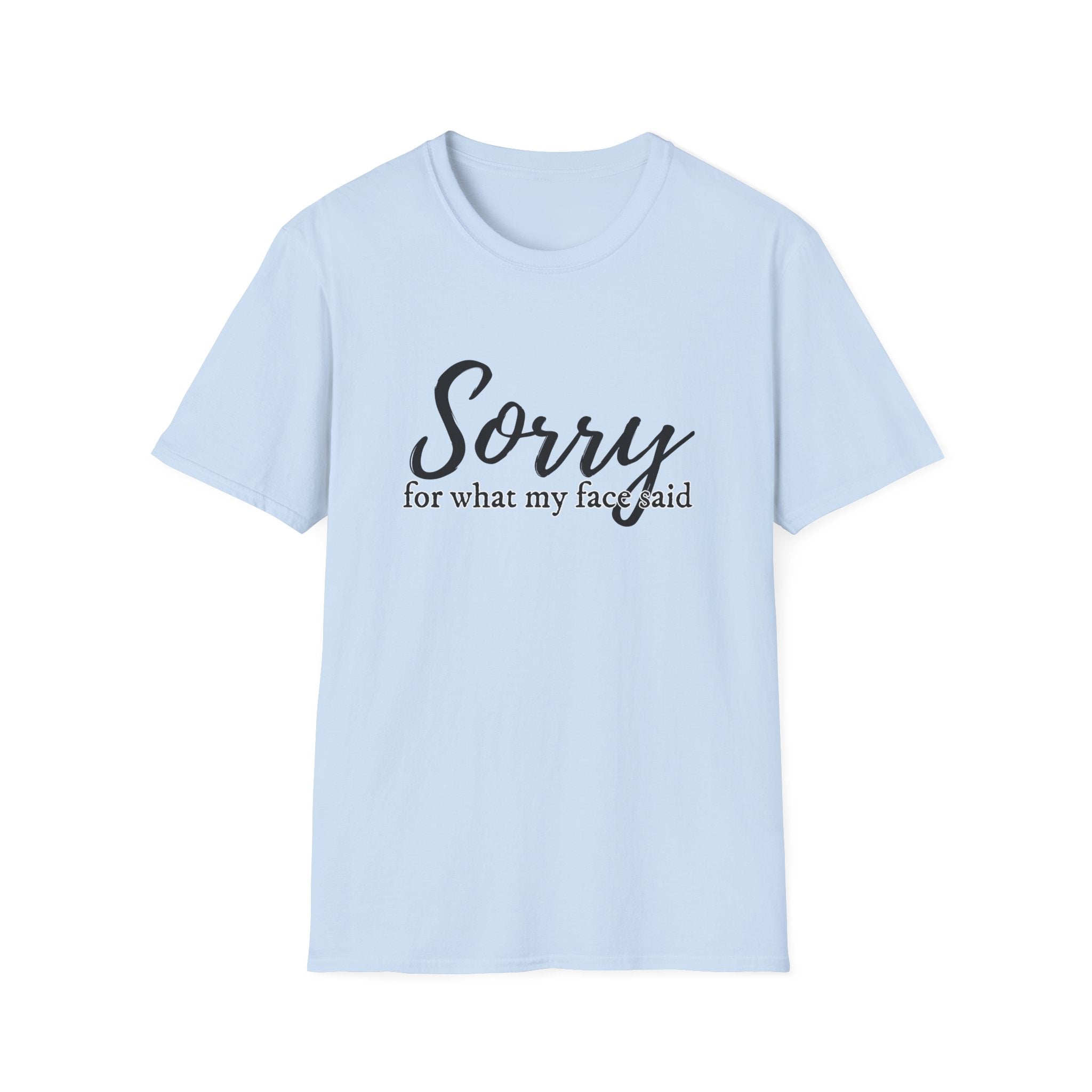 "Sorry for What My Face Said" Funny Graphic Tee tshirt