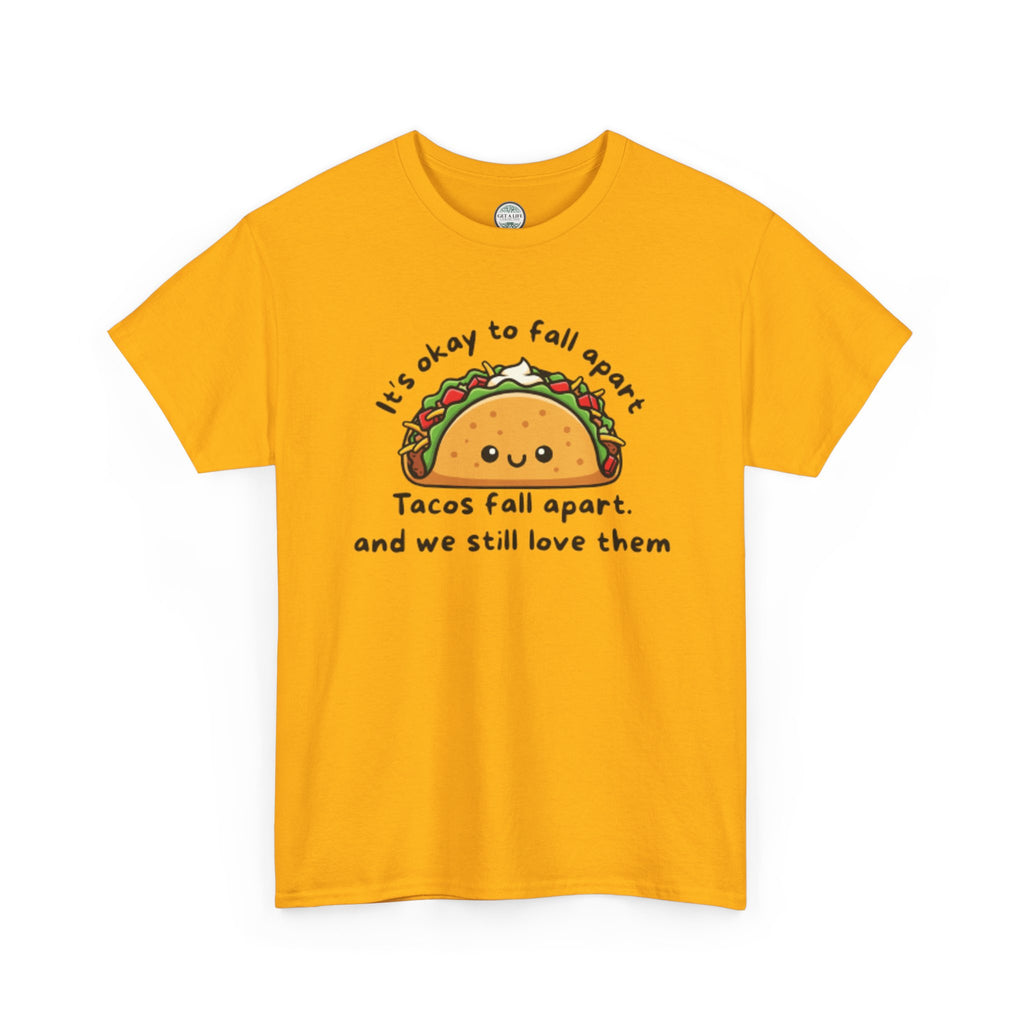 Taco Comfort Tee — "It’s Okay to Fall Apart, Tacos Fall Apart and We Still Love Them" Cute Taco Graphic T-Shirt