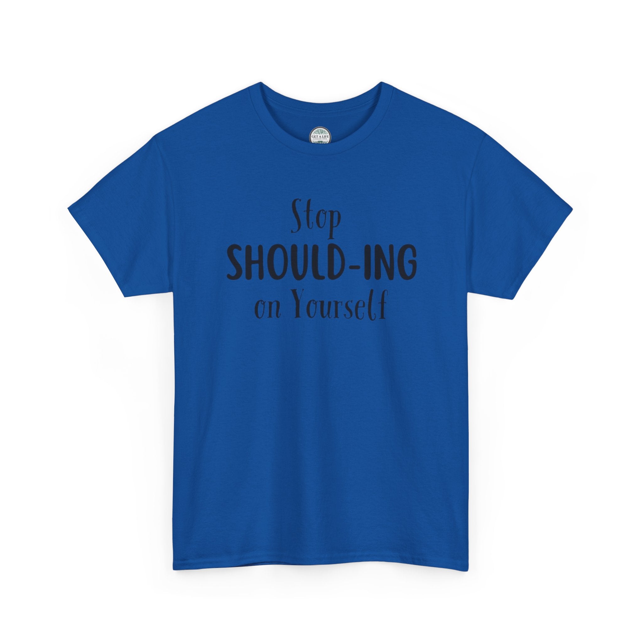 Stop Should-ing on Yourself T-Shirt