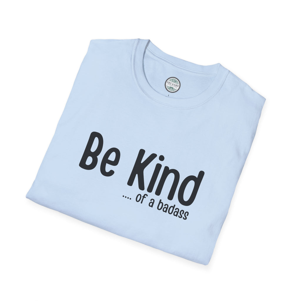 Be Kind...of a Badass T-Shirt