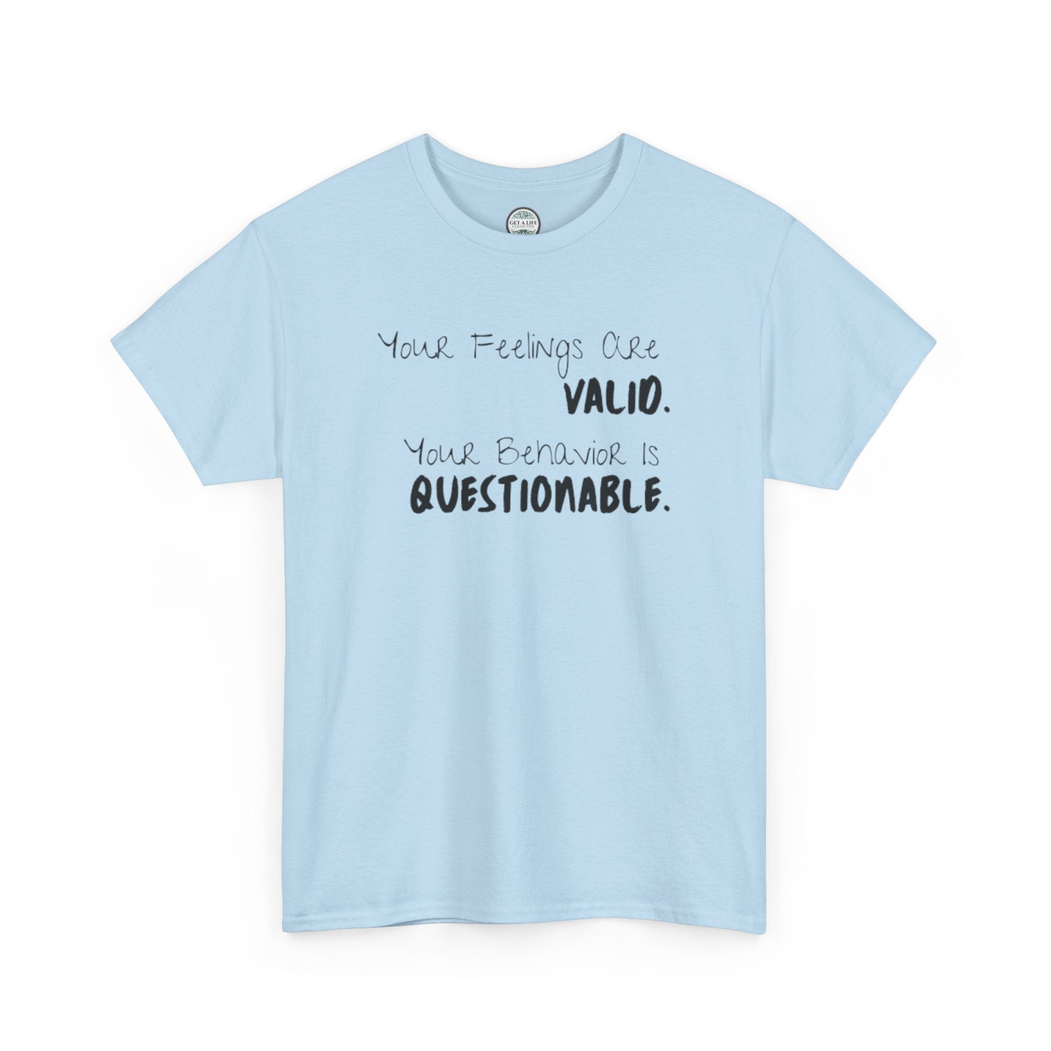 Valid Feelings T-Shirt — “Your Feelings Are Valid. Your Behavior Is Questionable.” Mental Health Graphic Tee