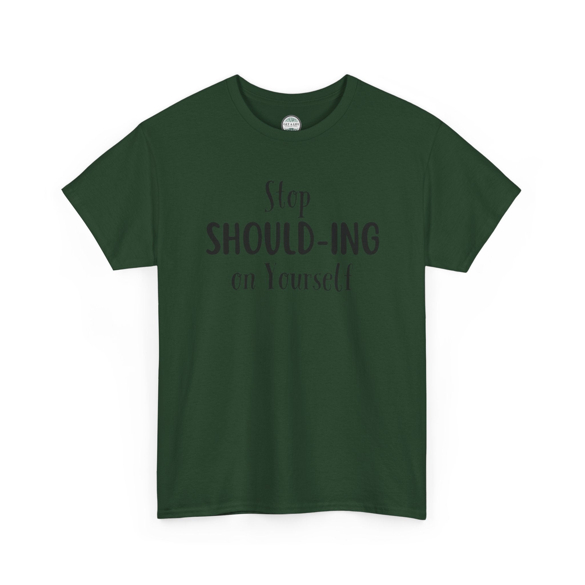 Stop Should-ing on Yourself T-Shirt
