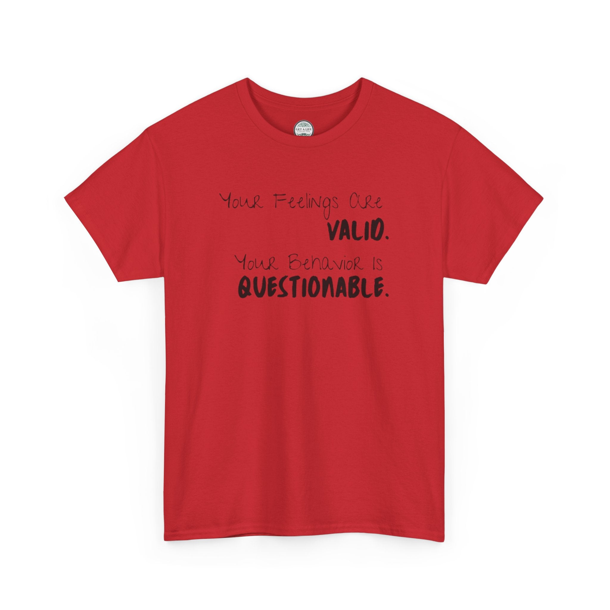 Valid Feelings T-Shirt — “Your Feelings Are Valid. Your Behavior Is Questionable.” Mental Health Graphic Tee