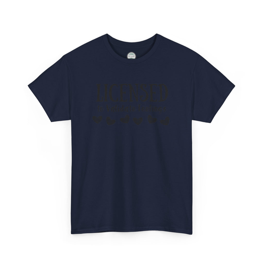 Licensed to Validate Feelings Tee — Cute Self-Care Graphic T-Shirt