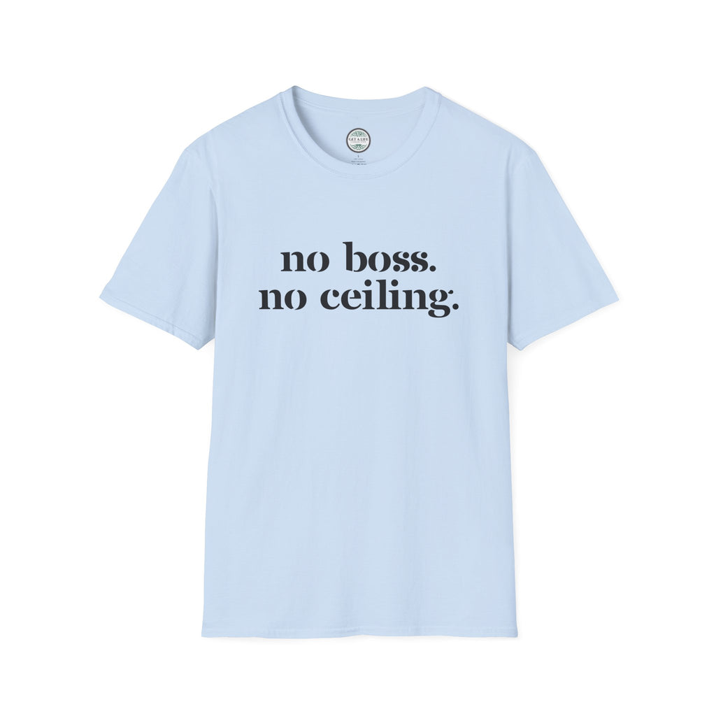 No Boss No Ceiling tee Unisex Softstyle T-Shirt