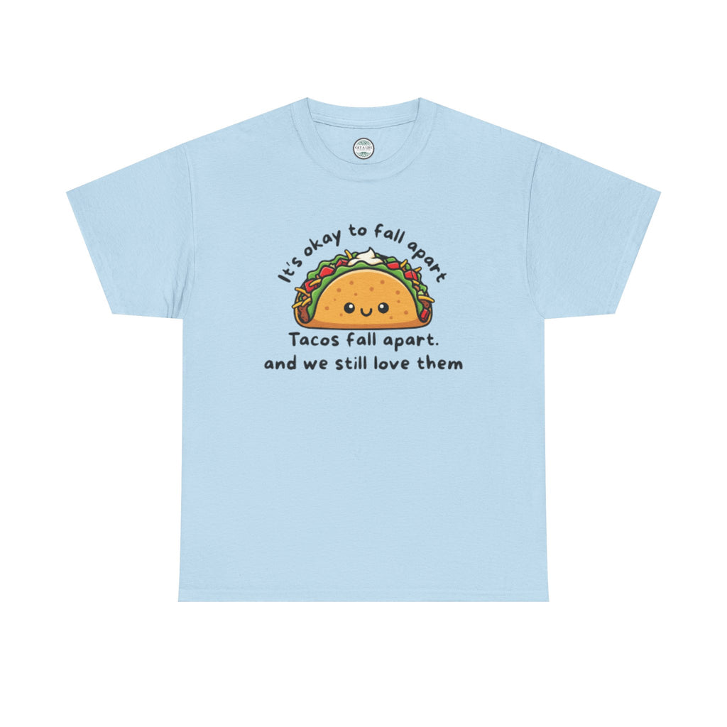 Taco Comfort Tee — "It’s Okay to Fall Apart, Tacos Fall Apart and We Still Love Them" Cute Taco Graphic T-Shirt
