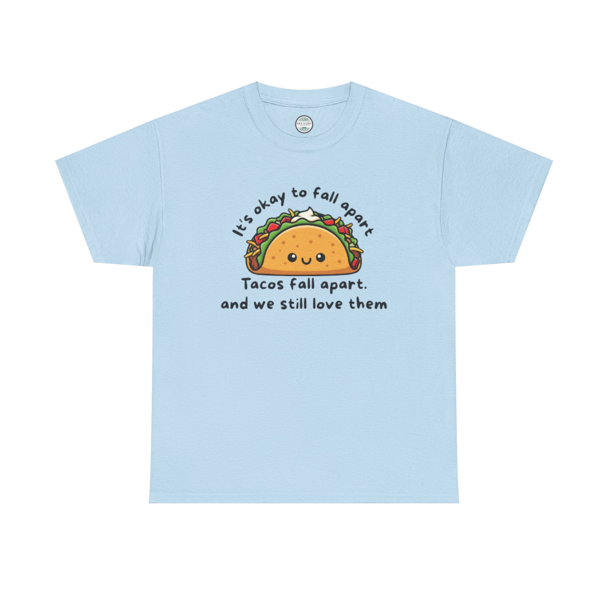 Taco Comfort Tee — "It’s Okay to Fall Apart, Tacos Fall Apart and We Still Love Them" Cute Taco Graphic T-Shirt