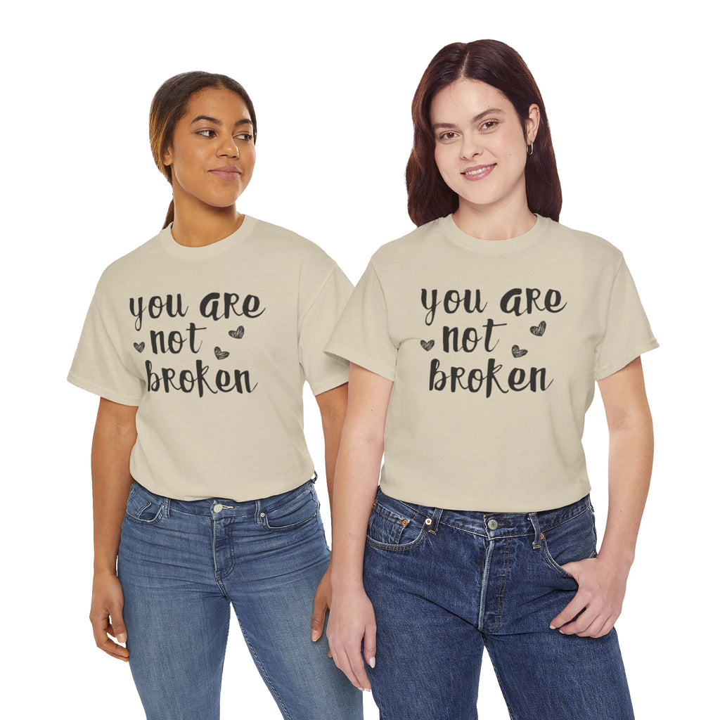You Are Not Broken T-Shirt — Inspirational Mental Health Tee