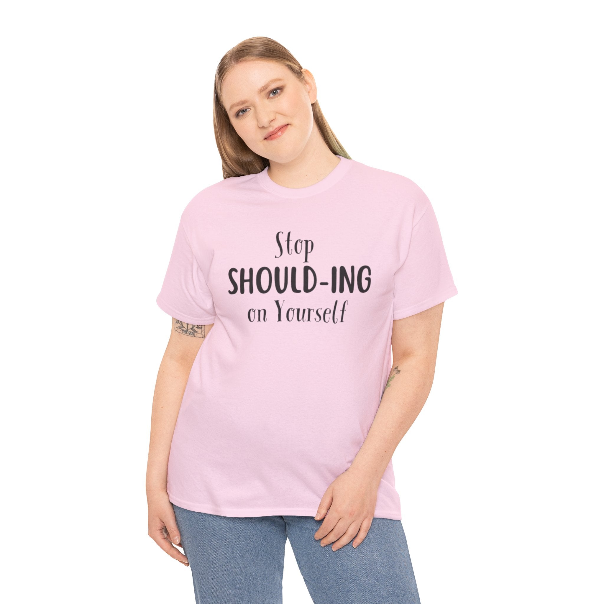 Stop Should-ing on Yourself T-Shirt