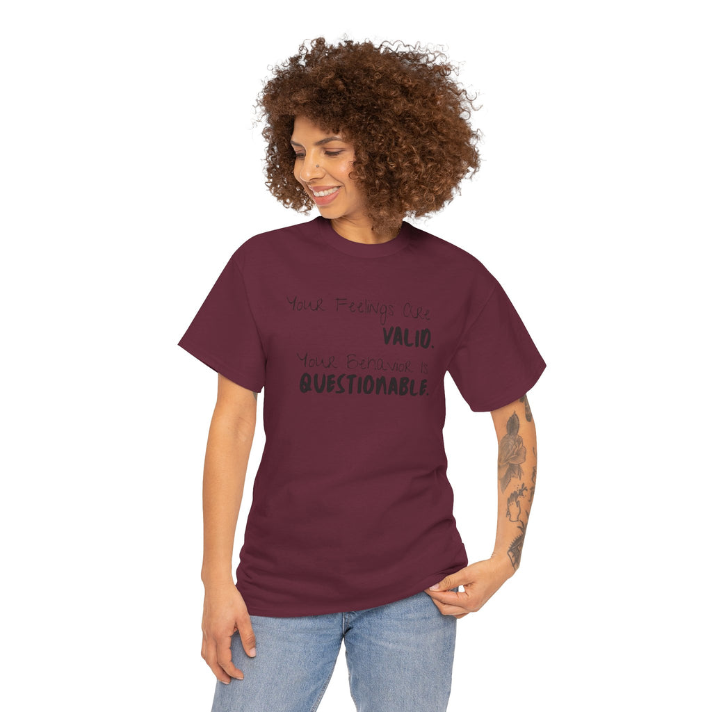 Valid Feelings T-Shirt — “Your Feelings Are Valid. Your Behavior Is Questionable.” Mental Health Graphic Tee