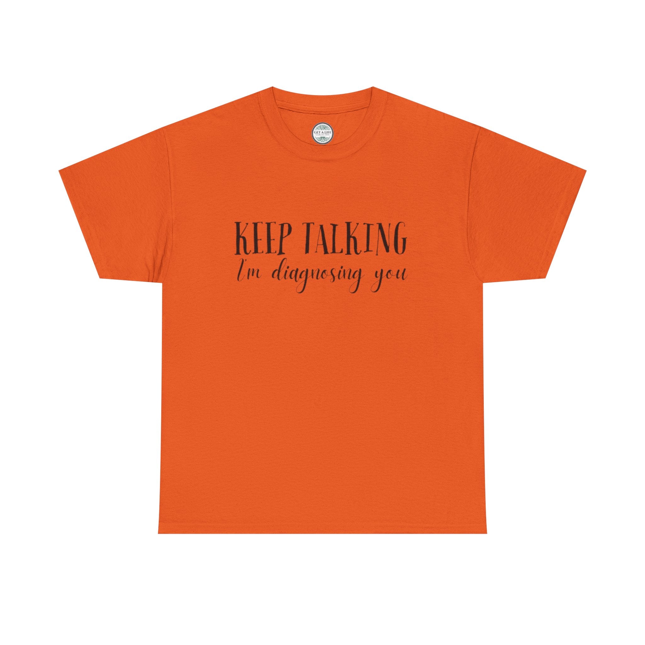 Keep Talking I’m Diagnosing You T-Shirt