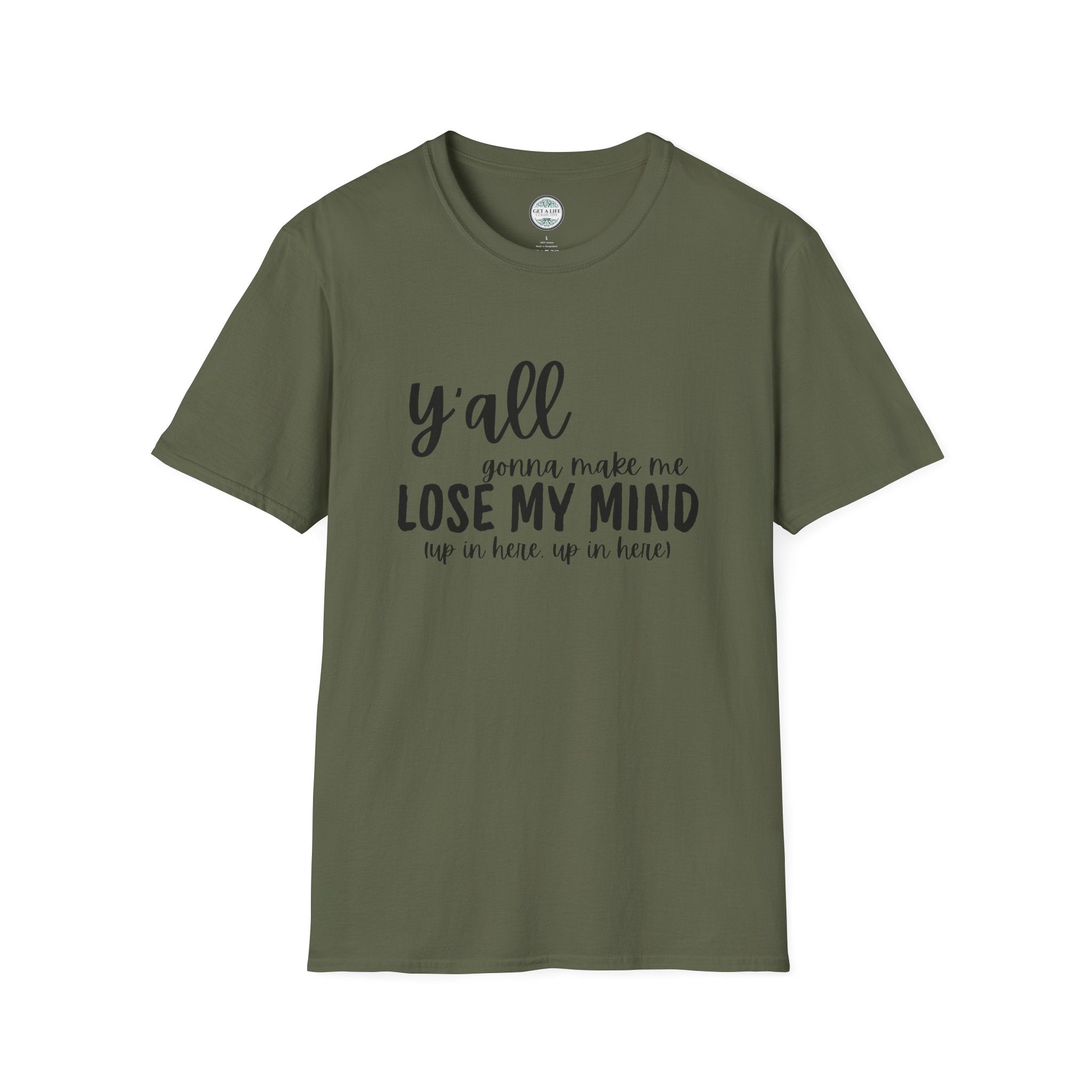 Y'All Gonna Make Me Lose My Mind Unisex Softstyle T-Shirt