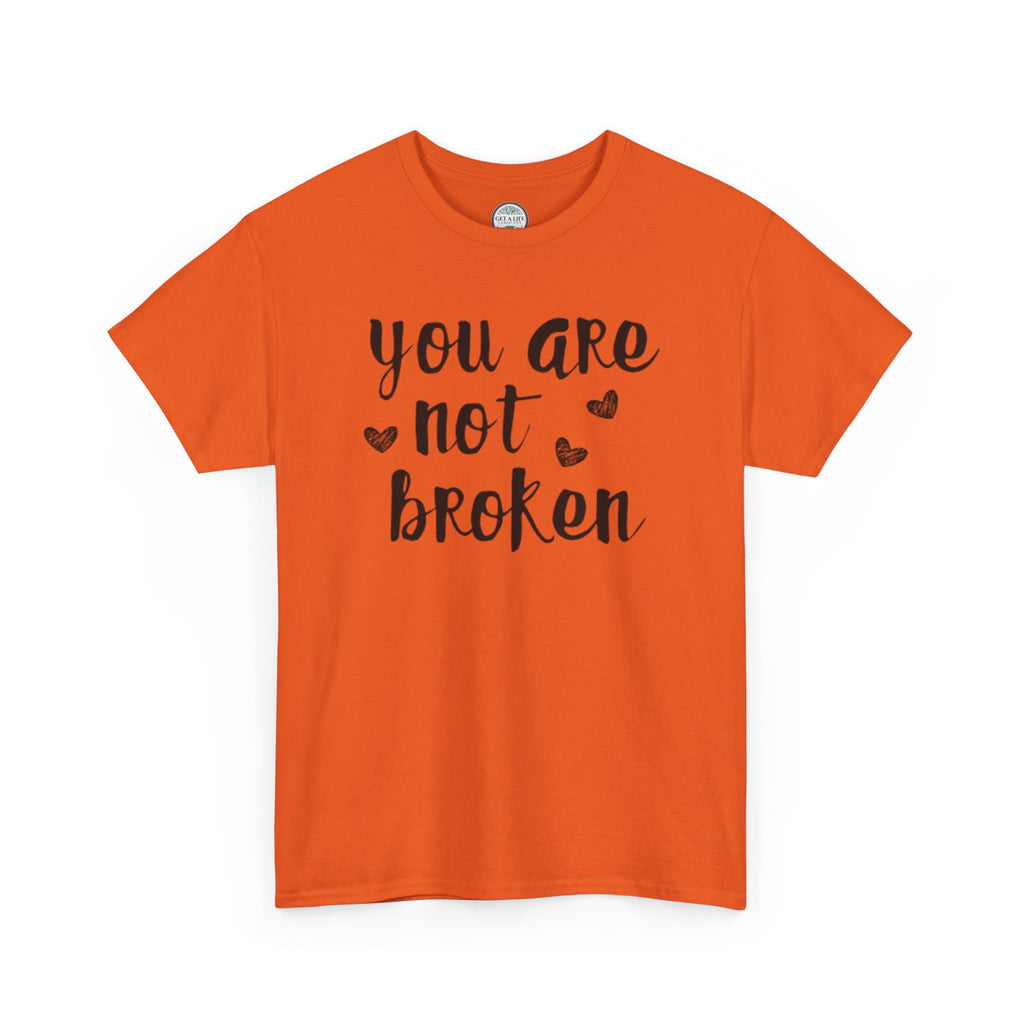 You Are Not Broken T-Shirt — Inspirational Mental Health Tee