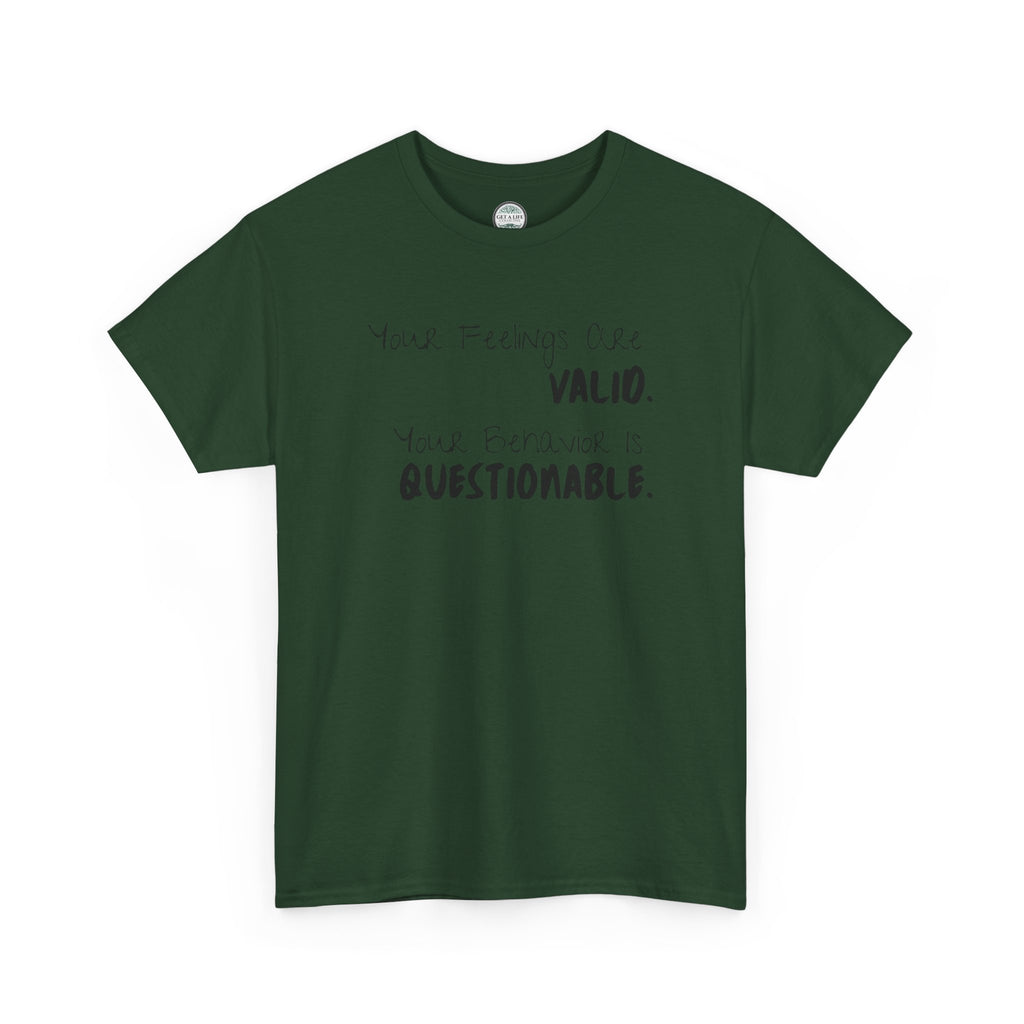 Valid Feelings T-Shirt — “Your Feelings Are Valid. Your Behavior Is Questionable.” Mental Health Graphic Tee