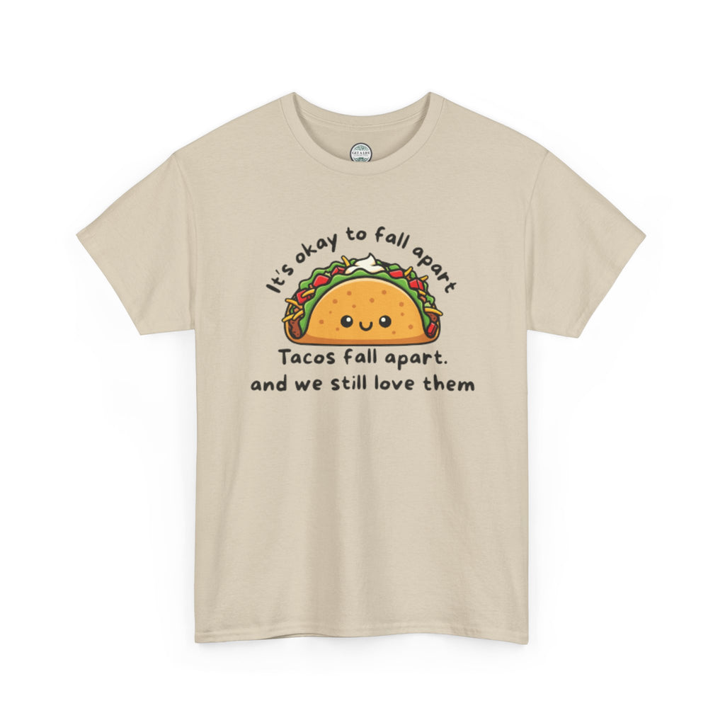 Taco Comfort Tee — "It’s Okay to Fall Apart, Tacos Fall Apart and We Still Love Them" Cute Taco Graphic T-Shirt